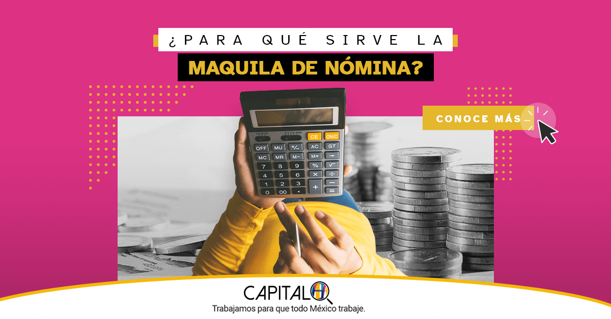 ¿Qué es Maquila de nómina y para qué sirve? | Capital H